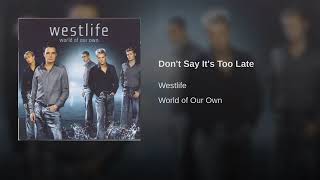 Don&#39;t Say It&#39;s Too Late - Westlife