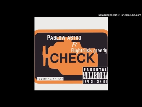 pablow astro - check ft flightriisk greedy ( prod by heart of mercy ent )