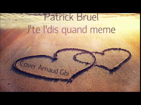 [COVER] Patrick Bruel - J'te l'dis quand même // Arnaud Gbi