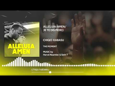 Chiqo Kabasu  ALLELUIA - AMEN / JE TE DIS MERCI (Audio version)