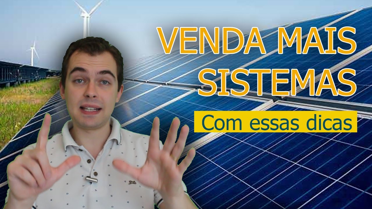 7 dicas para VENDER ENERGIA SOLAR - O que você está fazendo errado