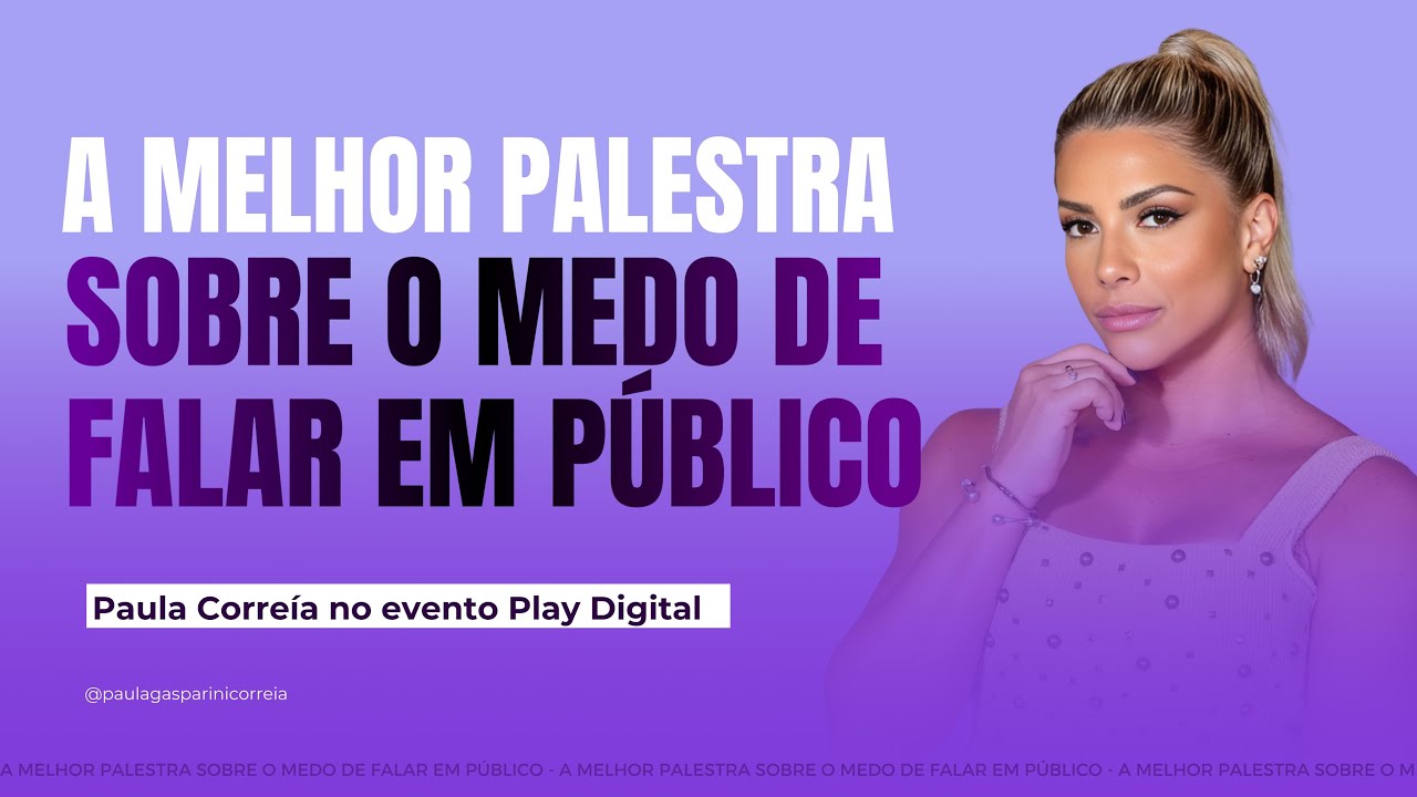O que tem por trás do medo da exposição? - Paula Correía no evento PLAY DIGITAL 2024