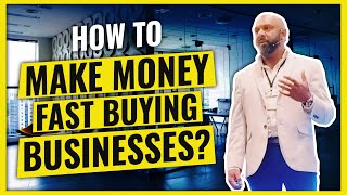 HOW TO MAKE MONEY FAST BUYING BUSINESSES (4 Things the Gurus Don
