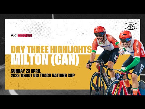 Day Three Highlights | Milton (CAN) - 2023 Tissot UCI Track Nations Cup