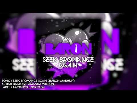 Basto vs. Amanda Wilson - Seek Bromance Again (Baron Mashup)