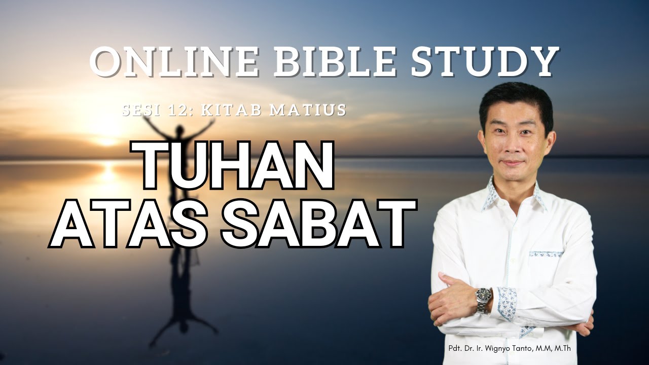 Kitab Matius – Sesi 12 – Tuhan atas Sabat – Ps. Wignyo Tanto