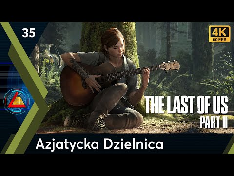 The Last Of Us Part II | Azjatycka Dzielnica odc.35 | LZ