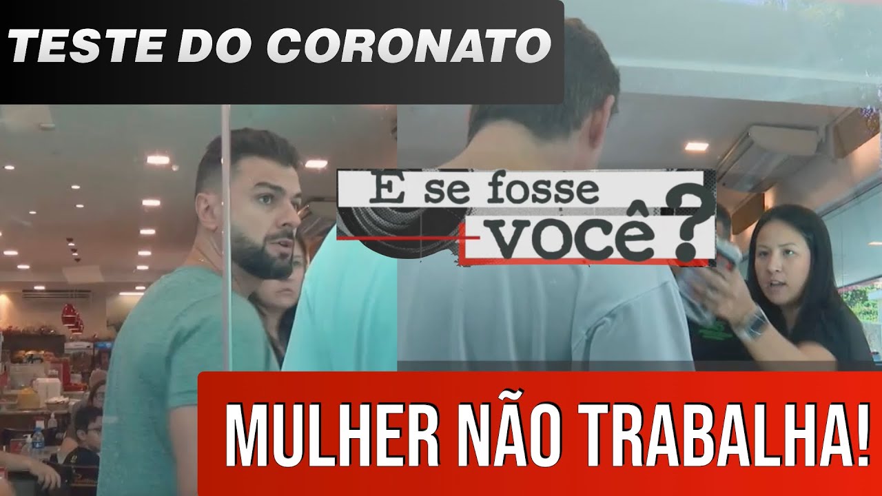 TESTES DO CORONATO | MULHER NÃO TRABALHA! #experimentosocial #testesocial #testesdocoronato