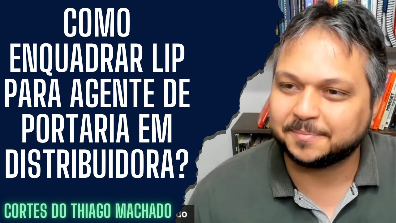 Como enquadrar LIP para agente de portaria em distribuidora?