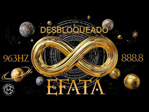 [EFFATÁ 888Hz + 963Hz] † ELIMINA BLOQUEOS, RECIBE ABUNDANCIA, GRACIA Y MILAGROS