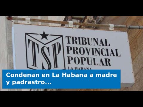 Condenan en La Habana a madre y padrastro por abandono y graves delitos contra sus hijas