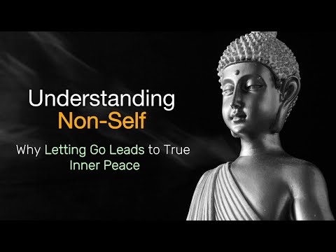 Understanding Non-Self: Why Letting Go Leads to True Inner Peace