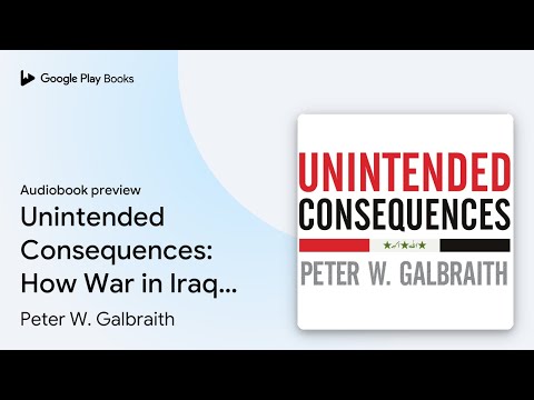 Unintended Consequences: How War in Iraq… by Peter W. Galbraith · Audiobook preview