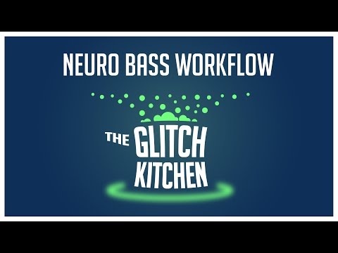 Glitch Kitchen #5 - Neuro Bass