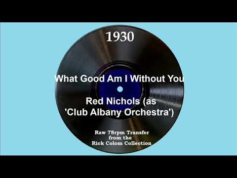 1930 Red Nichols (as ‘Club Albany Orch.’) - What Good Am I Without You (Scrappy Lambert, vocal)