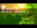 Break the mental chains -  Zion warrior