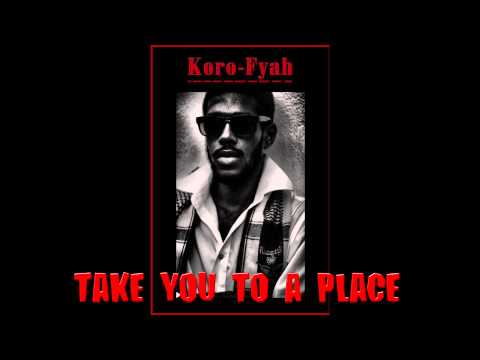 Koro Fyah - Take you to a place (Produced by Kabaka Pyramid)