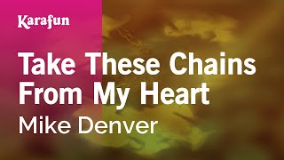 Take These Chains From My Heart - Mike Denver | Karaoke Version | KaraFun