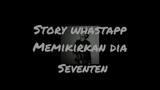 Download lagu resah hati ini tanpa nya  memikirkan dia story' wa _seventeen mp3