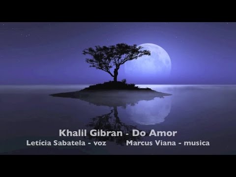 Khalil Gibran - Do Amor -  Leticia Sabatella e Marcus Viana - Álbum Poemas Místicos do Oriente