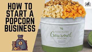 How to Start a Popcorn Business | Grow a Popcorn Company From Home and Own a Shop