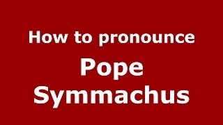 How to pronounce Pope Symmachus