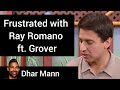 Frustrated With Ray Romano Ft Grover G Dhar Mann