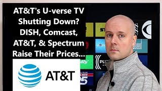 CCT - AT&T's U-verse TV Shutting Down DISH, Comcast, AT&T, & Spectrum Raise Their Prices...