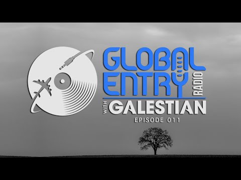 Global Entry Radio 011 - 2019 Melodic House & Techno, Deep House, Progressive House
