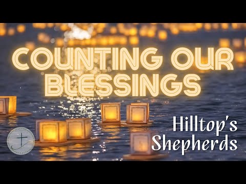 Hilltop Live Sunday Worship 10/15/2023 - Our Hilltop Shepherds present - Counting Our Blessings