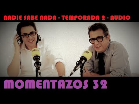 Momentazos 32 -  NADIE SABE NADA  - Temporada 2   Solo audio 3
