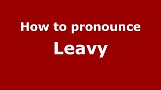 How to pronounce Leavy