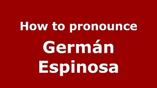 How to pronounce Germán Espinosa