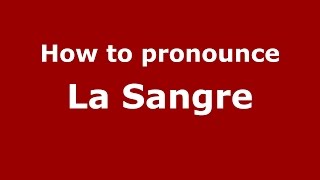 How to pronounce La Sangre