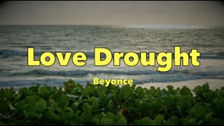 Beyoncé - Love Drought - Lyrics