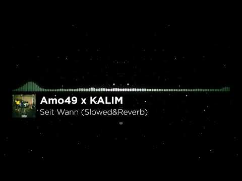 Amo49 x KALIM - Seit Wann (Slowed&Reverb)