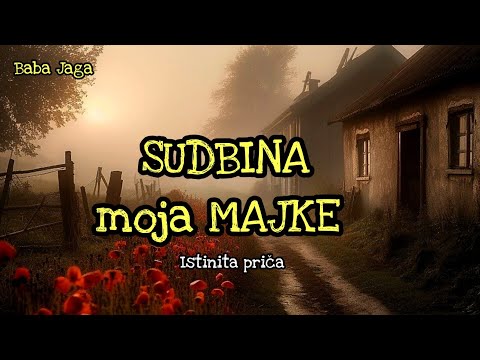 SUDBINA MOJE MAJKE - ISTINITA PRICA BABA JAGA