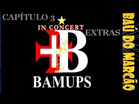 BAMUPS IN CONCERT  - 3º CAPÍTULO EXTRAS   (PORTO SEGURO 2018) - BAÚ DO MARCÃO
