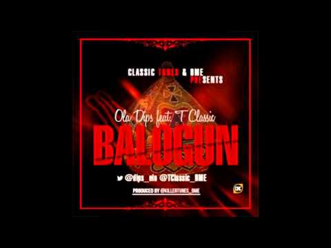 Ola dips ft T classic - Balogun ( Prod by killertunes )