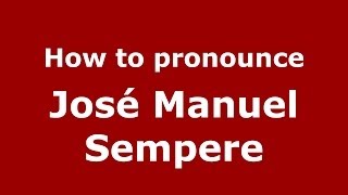 How to pronounce José Manuel Sempere