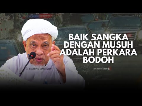 USTAZ SIDEK NOR - BAIK SANGKA DENGAN MUSUH IALAH PERANGAI ORANG BODOH