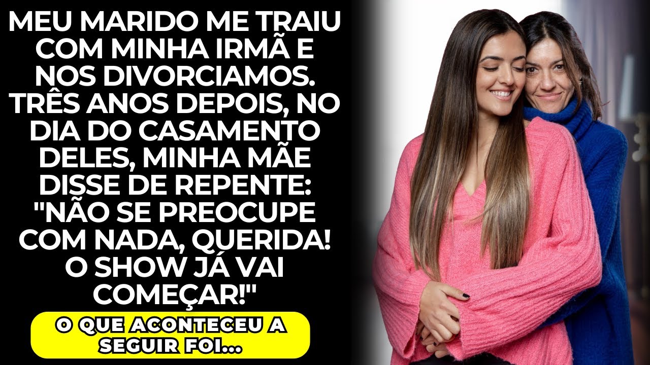 Meu marido me traiu com minha irmã, e se casou com ela  Então, minha mãe disse: "Vamos começar..."