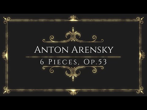 Anton Arensky - 6 Pieces, Op.53