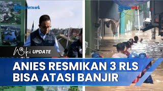 Resmikan 3 Ruang Limpah Sungai, Anies Baswedan Klaim Bisa Atasi Banjir