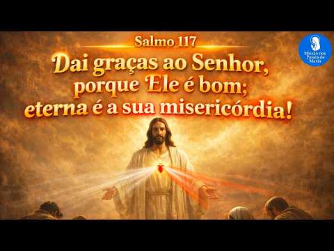 Salmo 117 (118) - Dai Graças Ao Senhor, Porque…