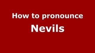 How to pronounce Nevils