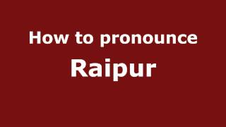 How to pronounce Raipur