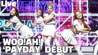 [LIVE]Woo!ah! (우아!), Debut Stage ‘PAYDAY(페이데이)&#39;  @EXCLAMATION(감탄사) SHOWCASE