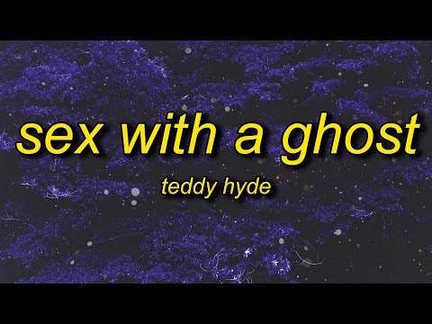 Teddy Hyde - Sex With A Ghost (sped up) Lyrics | i'll pull the trigger with my eyes closed