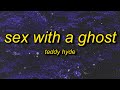 Teddy Hyde Sex With A Ghost Sped Up Lyrics I Ll Pull The Trigger With My Eyes Closed